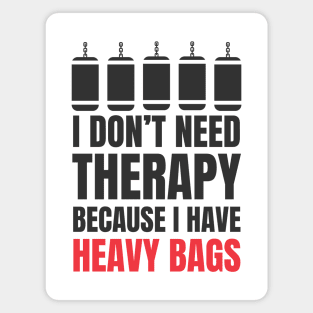 I Don't Need Therapy Because I Have Heavy Bags Magnet